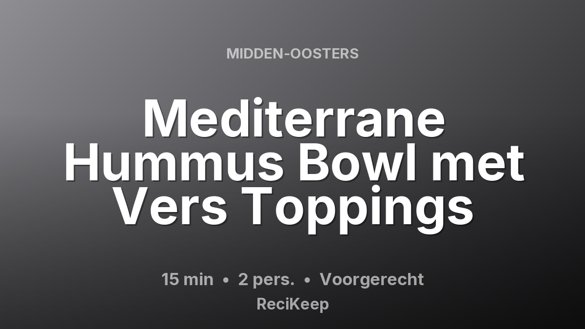 Receptkaart Mediterrane Hummus Bowl met Vers Toppings – Voorgerecht
