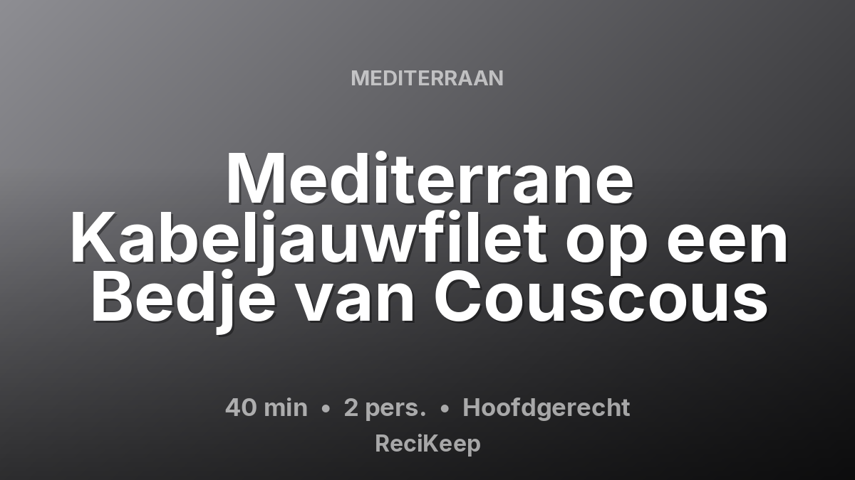 Receptkaart Mediterrane Kabeljauwfilet op een Bedje van Couscous – Hoofdgerecht
