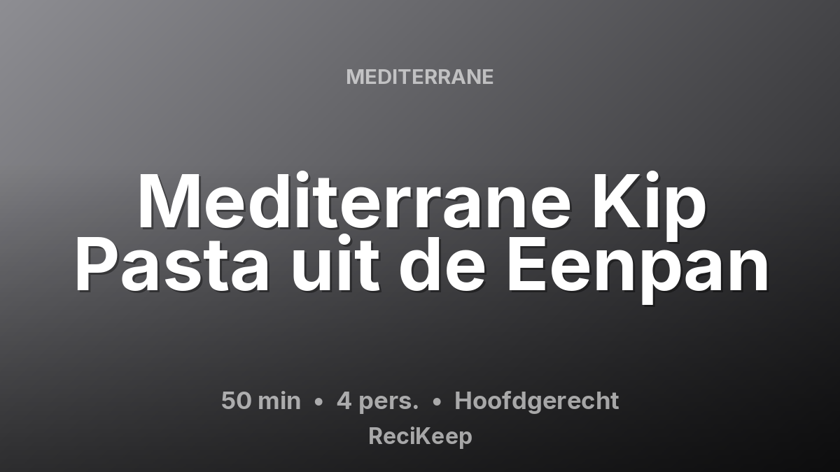 Receptkaart Mediterrane Kip Pasta uit de Eenpan – Hoofdgerecht