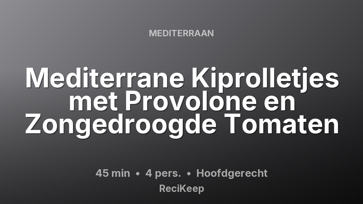 Receptkaart Mediterrane Kiprolletjes met Provolone en Zongedroogde Tomaten – Hoofdgerecht