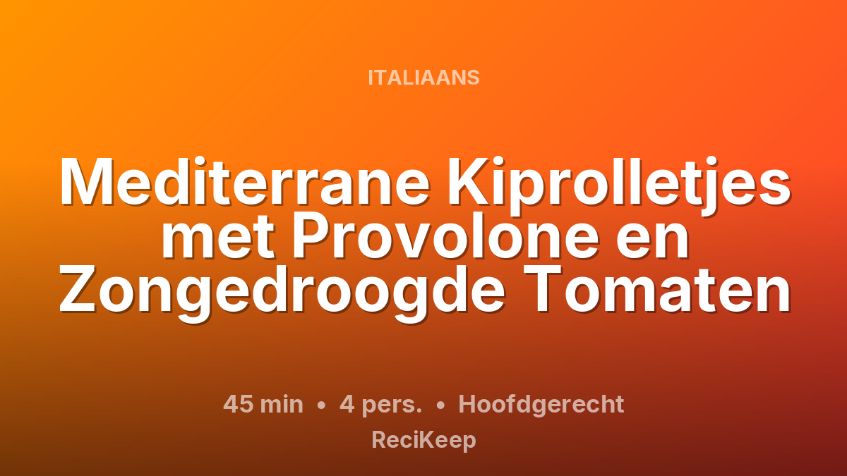 Receptkaart Mediterrane Kiprolletjes met Provolone en Zongedroogde Tomaten – Hoofdgerecht