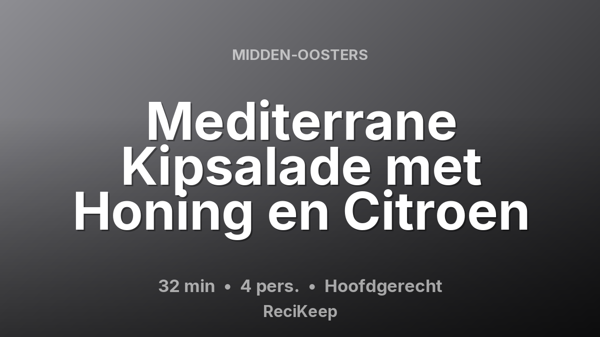 Receptkaart Mediterrane Kipsalade met Honing en Citroen – Hoofdgerecht
