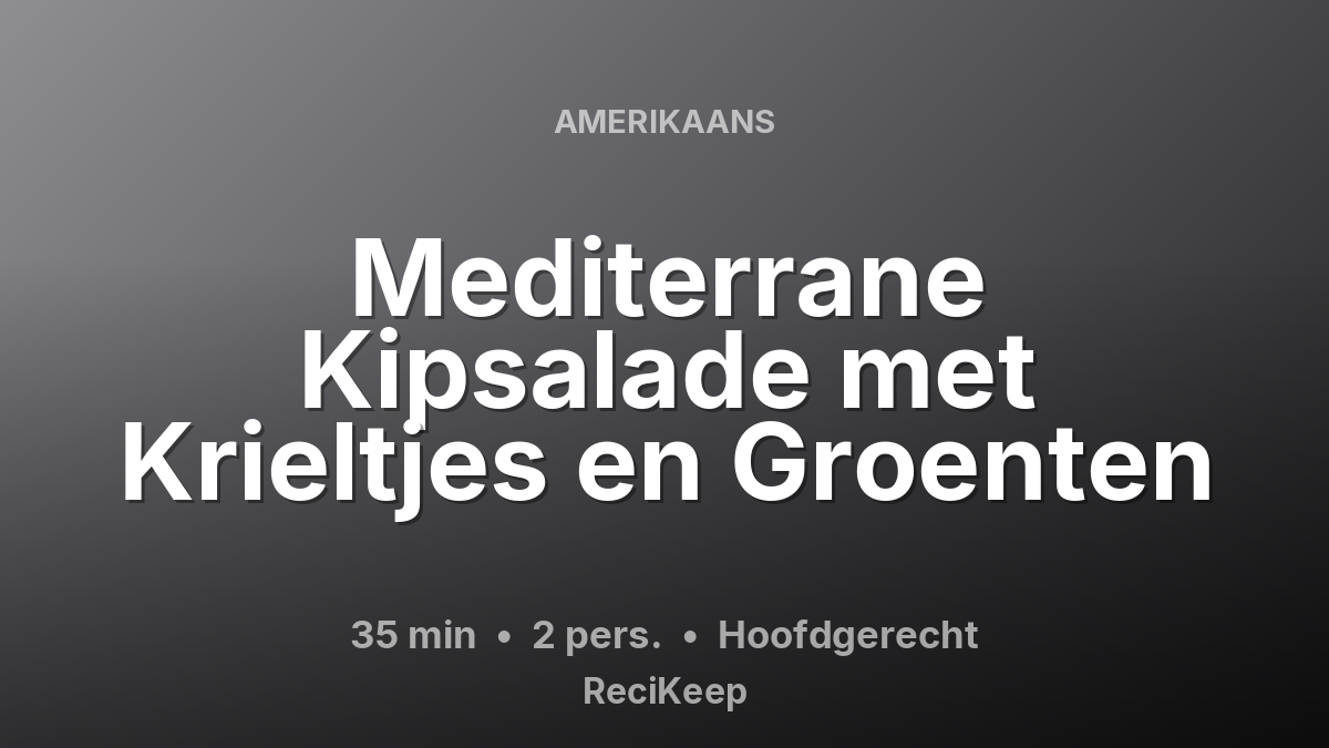 Receptkaart Mediterrane Kipsalade met Krieltjes en Groenten – Hoofdgerecht
