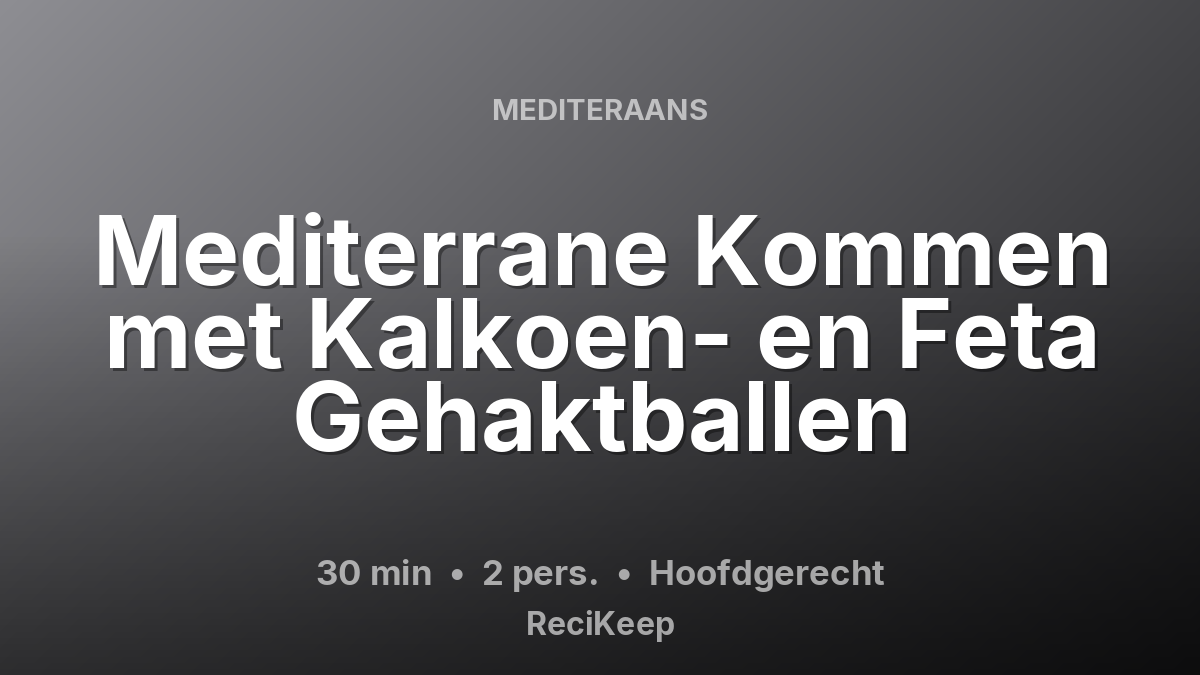 Receptkaart Mediterrane Kommen met Kalkoen- en Feta Gehaktballen – Hoofdgerecht
