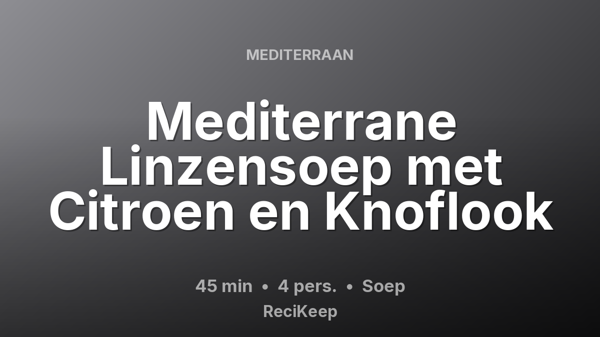 Receptkaart Mediterrane Linzensoep met Citroen en Knoflook – Soep