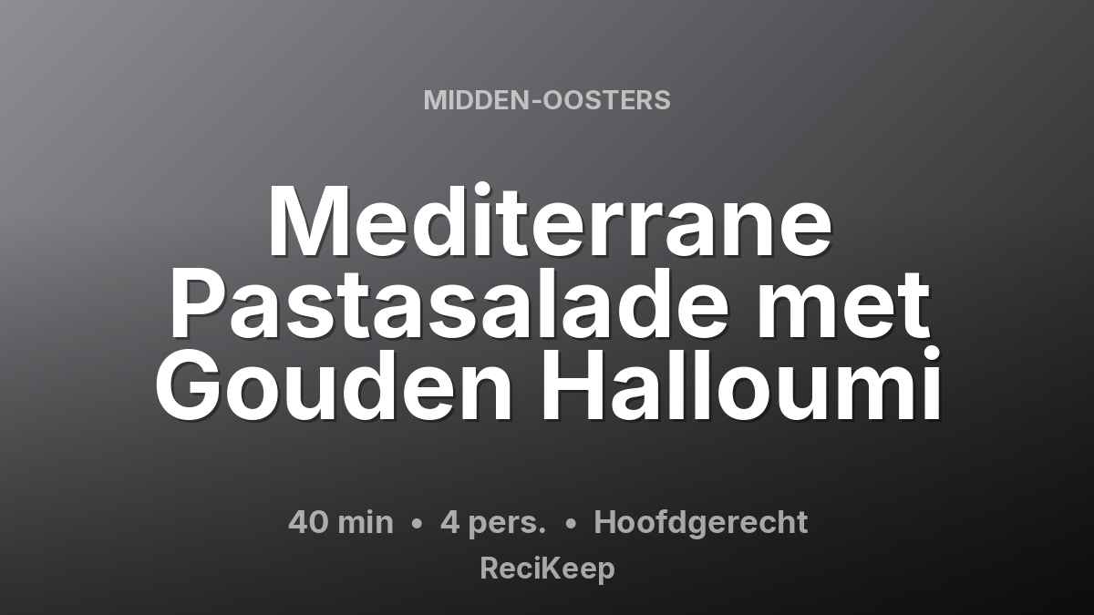 Receptkaart Mediterrane Pastasalade met Gouden Halloumi – Hoofdgerecht