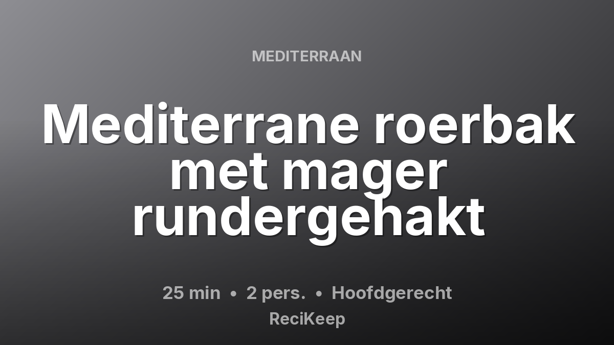 Receptkaart Mediterrane roerbak met mager rundergehakt – Hoofdgerecht