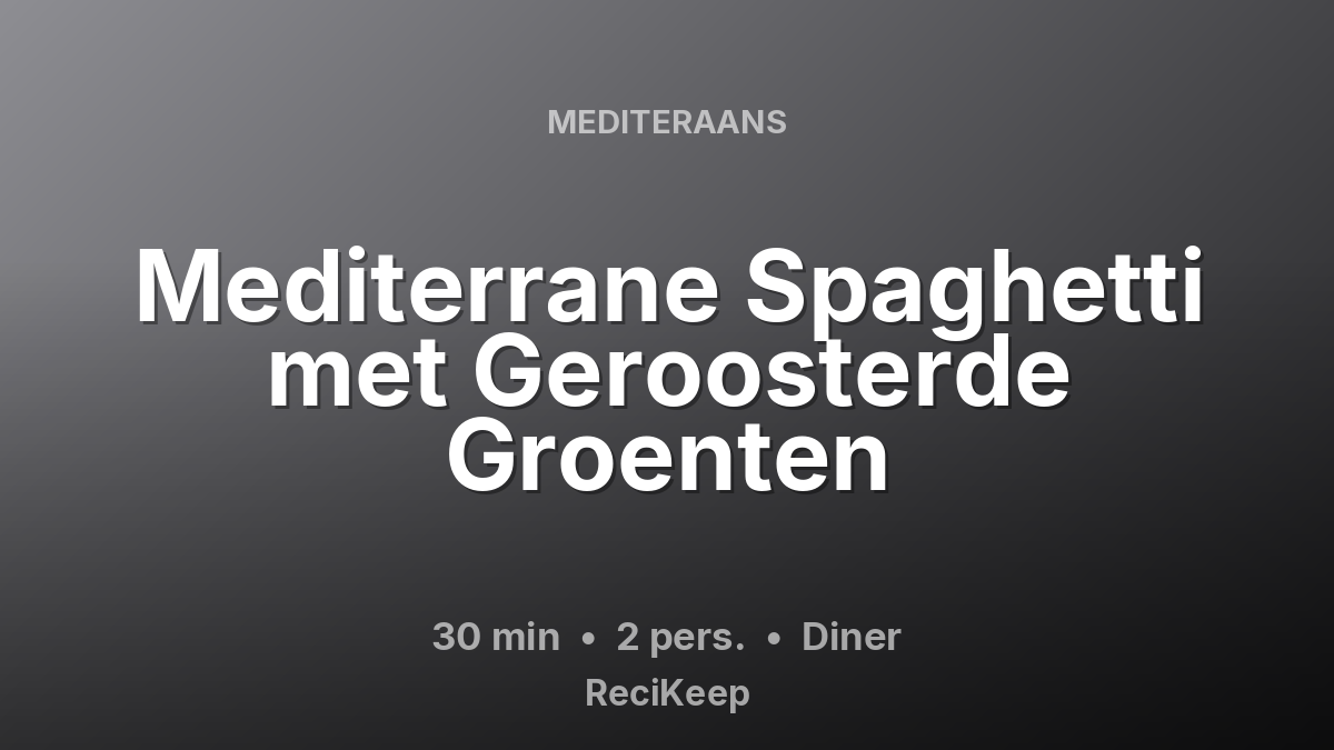 Receptkaart Mediterrane Spaghetti met Geroosterde Groenten – Diner