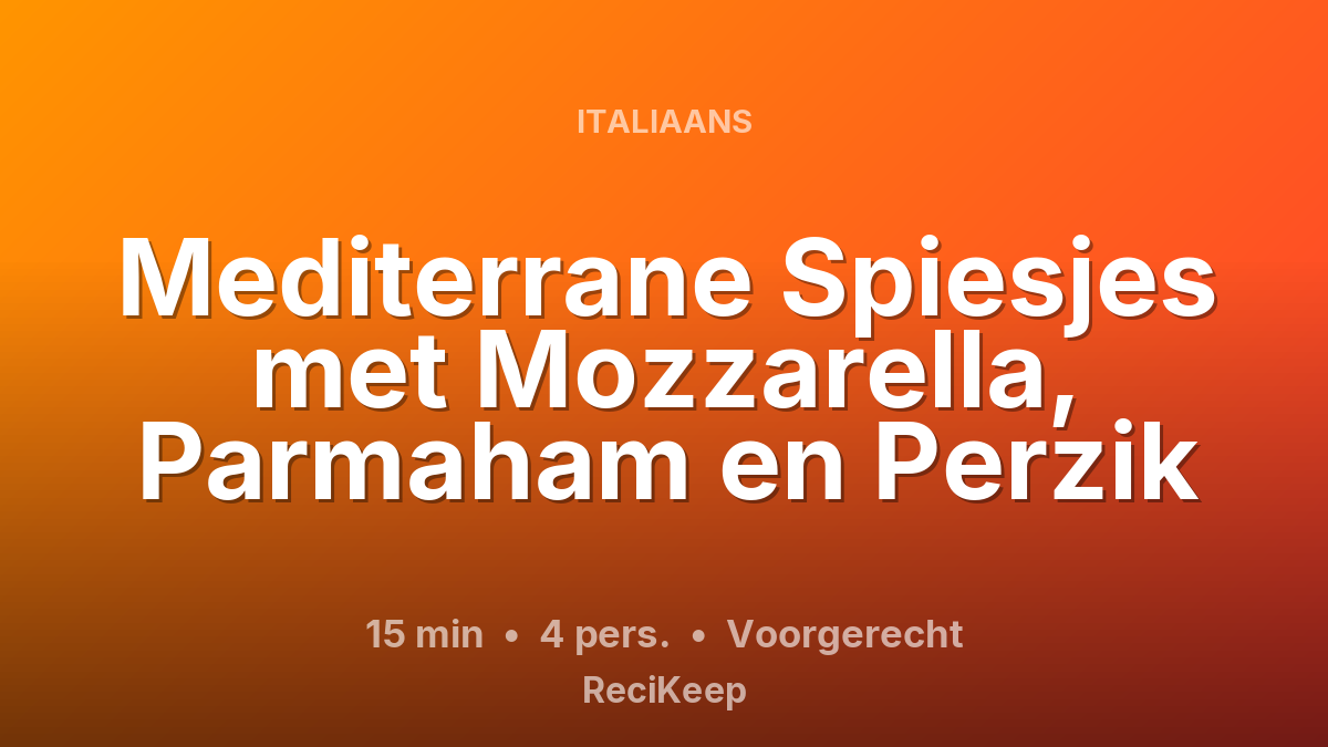Receptkaart Mediterrane Spiesjes met Mozzarella, Parmaham en Perzik – Voorgerecht