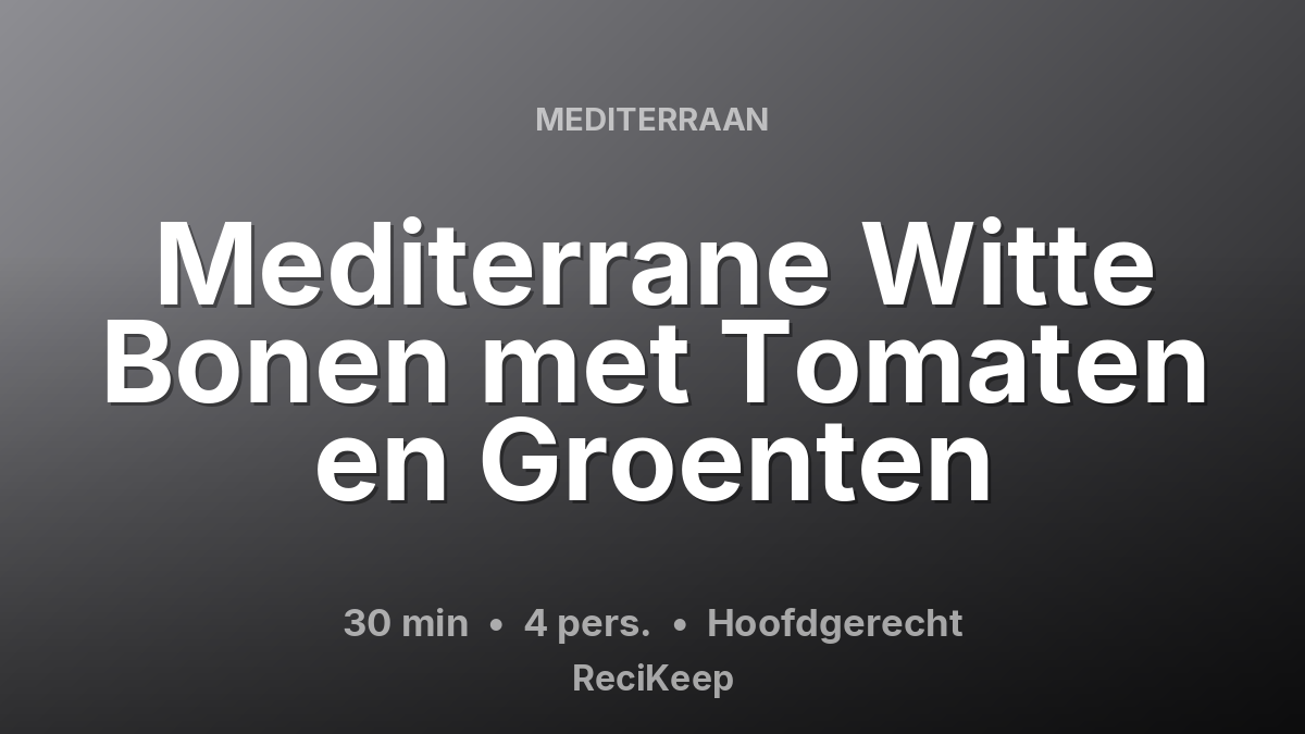 Receptkaart Mediterrane Witte Bonen met Tomaten en Groenten – Hoofdgerecht