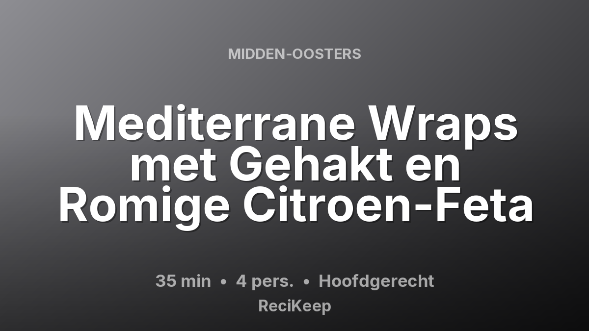 Receptkaart Mediterrane Wraps met Gehakt en Romige Citroen-Feta – Hoofdgerecht