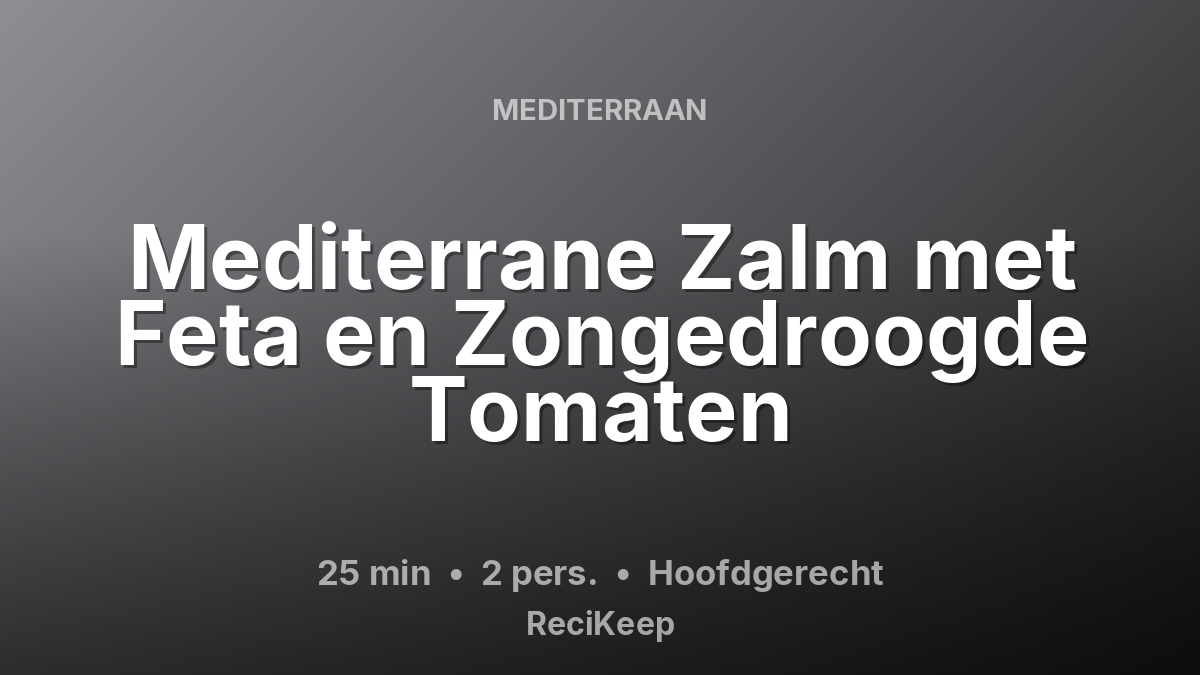 Receptkaart Mediterrane Zalm met Feta en Zongedroogde Tomaten – Hoofdgerecht