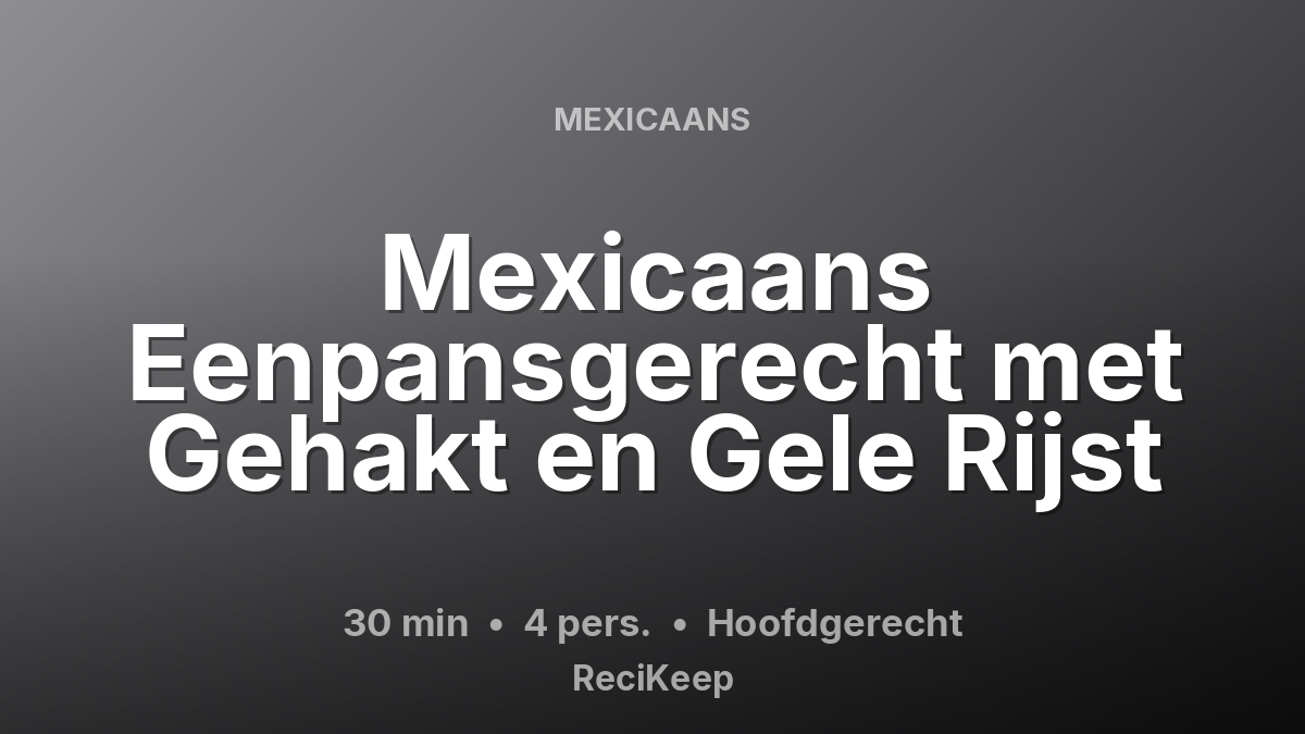 Receptkaart Mexicaans Eenpansgerecht met Gehakt en Gele Rijst – Hoofdgerecht