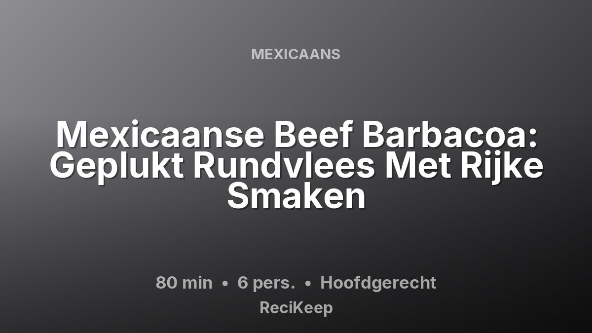 Receptkaart Mexicaanse Beef Barbacoa: Geplukt Rundvlees Met Rijke Smaken – Hoofdgerecht