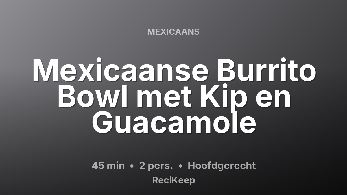 Receptkaart Mexicaanse Burrito Bowl met Kip en Guacamole – Hoofdgerecht