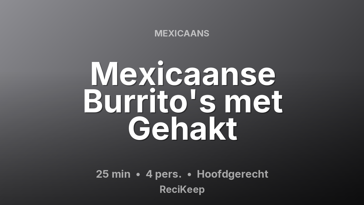 Receptkaart Mexicaanse Burrito's met Gehakt – Hoofdgerecht