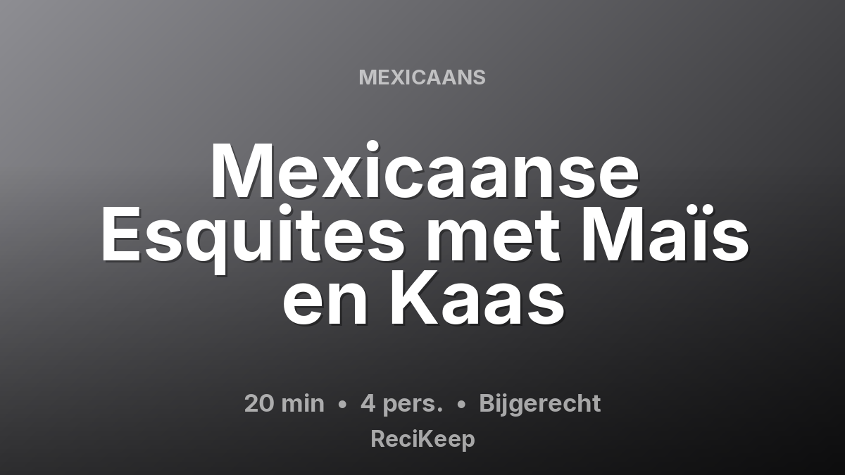 Receptkaart Mexicaanse Esquites met Maïs en Kaas – Bijgerecht
