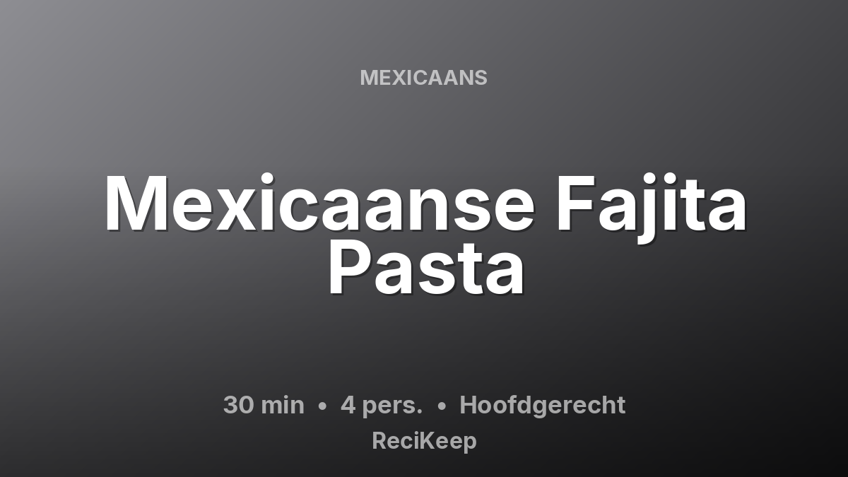 Receptkaart Mexicaanse Fajita Pasta – Hoofdgerecht