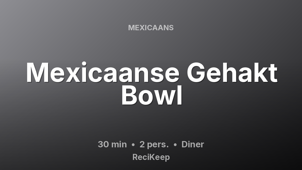 Receptkaart Mexicaanse Gehakt Bowl – Diner