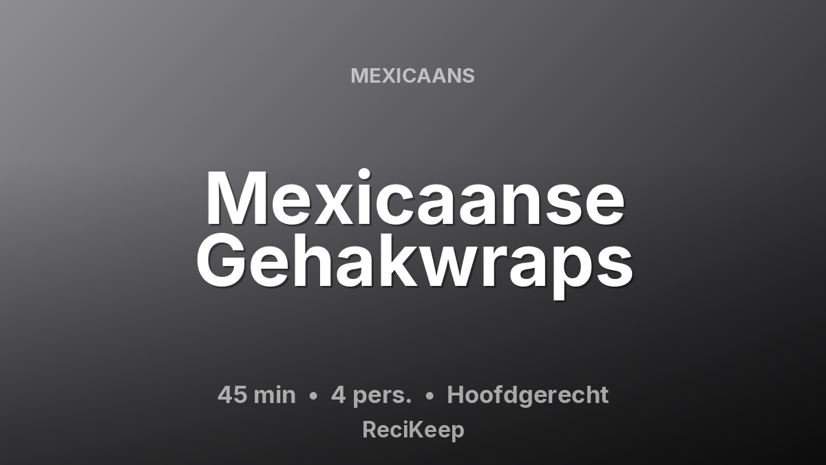 Receptkaart Mexicaanse Gehakwraps – Hoofdgerecht