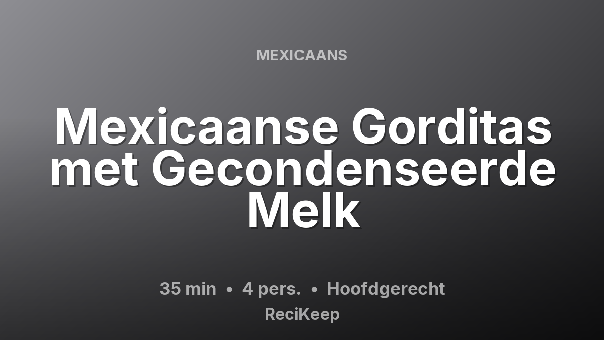 Receptkaart Mexicaanse Gorditas met Gecondenseerde Melk – Hoofdgerecht