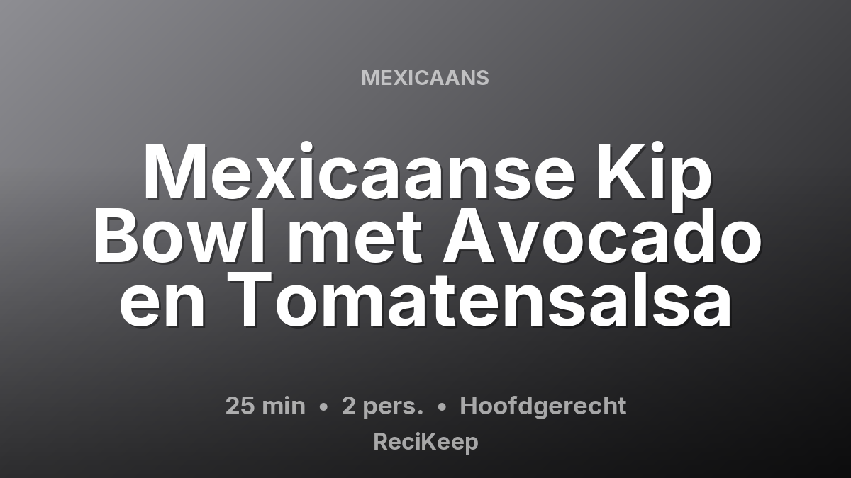 Receptkaart Mexicaanse Kip Bowl met Avocado en Tomatensalsa – Hoofdgerecht