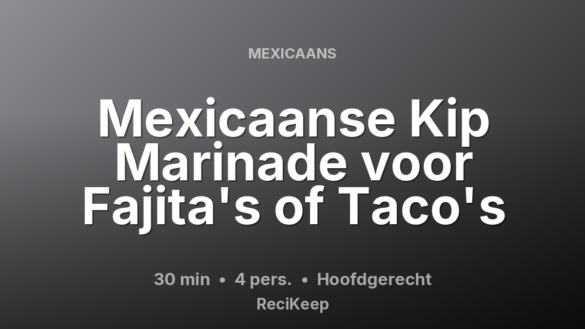 Receptkaart Mexicaanse Kip Marinade voor Fajita's of Taco's – Hoofdgerecht