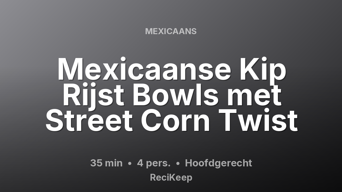 Receptkaart Mexicaanse Kip Rijst Bowls met Street Corn Twist – Hoofdgerecht