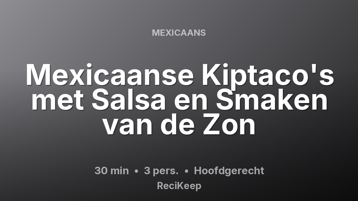 Receptkaart Mexicaanse Kiptaco's met Salsa en Smaken van de Zon – Hoofdgerecht