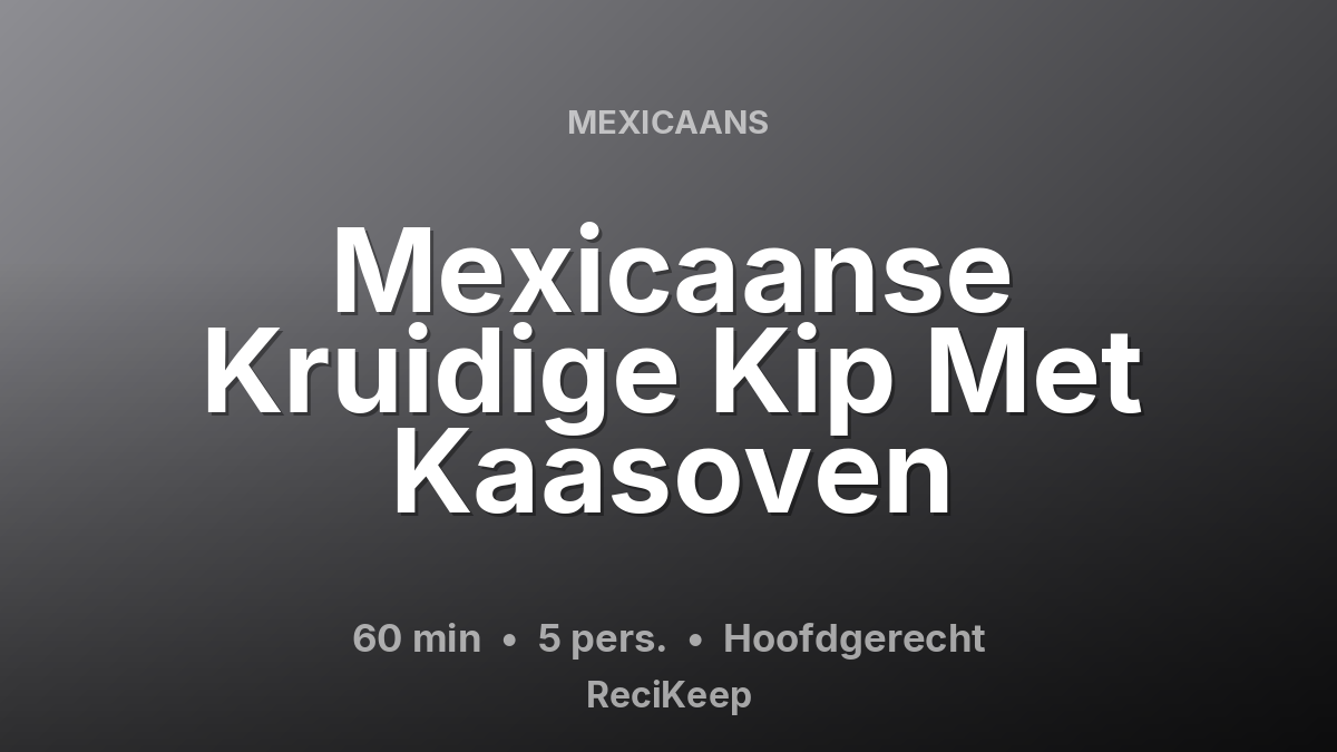 Receptkaart Mexicaanse Kruidige Kip Met Kaasoven – Hoofdgerecht