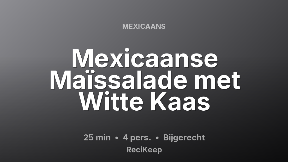 Receptkaart Mexicaanse Maïssalade met Witte Kaas – Bijgerecht