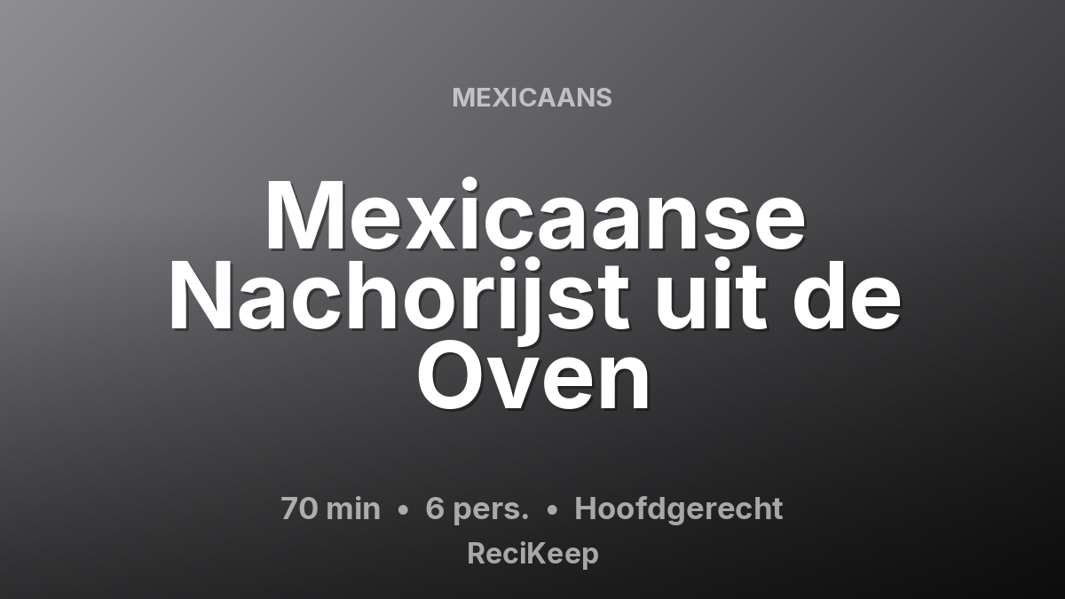 Receptkaart Mexicaanse Nachorijst uit de Oven – Hoofdgerecht