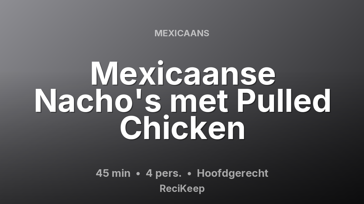 Receptkaart Mexicaanse Nacho's met Pulled Chicken – Hoofdgerecht