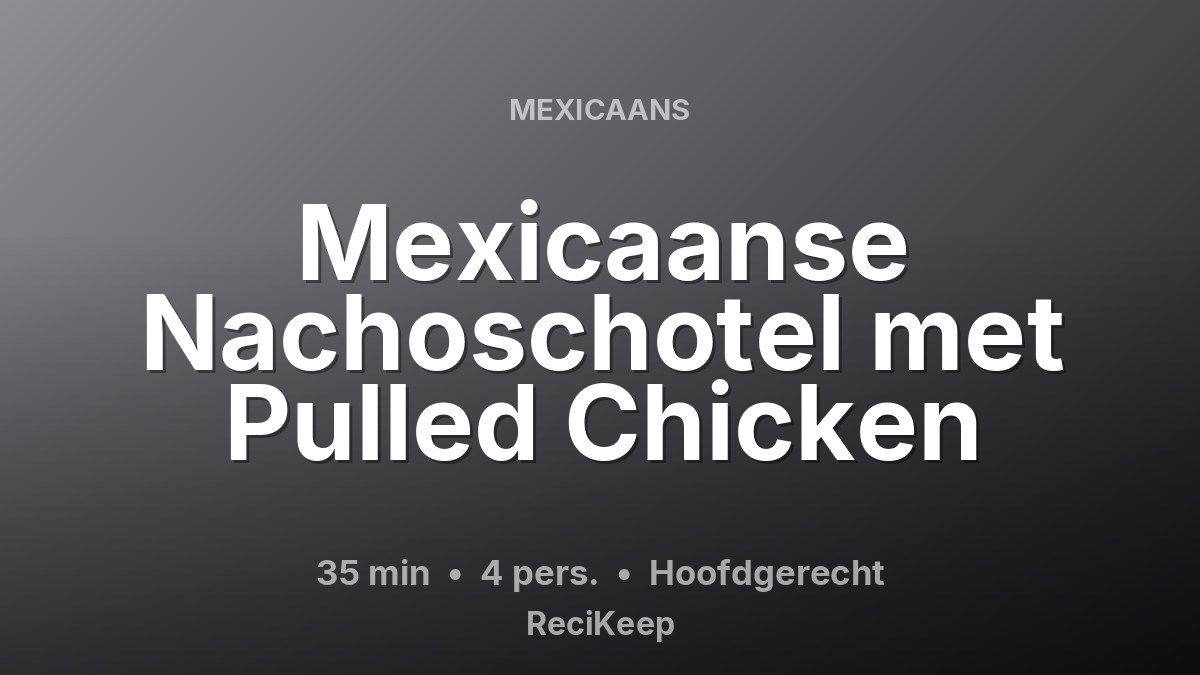 Receptkaart Mexicaanse Nachoschotel met Pulled Chicken – Hoofdgerecht