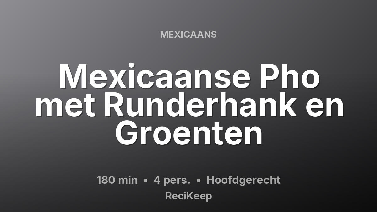 Receptkaart Mexicaanse Pho met Runderhank en Groenten – Hoofdgerecht