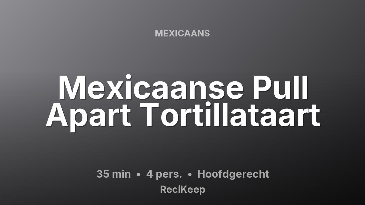 Receptkaart Mexicaanse Pull Apart Tortillataart – Hoofdgerecht