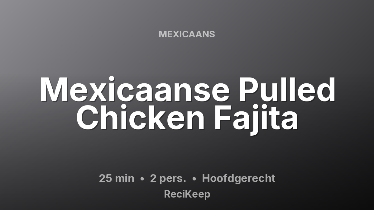 Receptkaart Mexicaanse Pulled Chicken Fajita – Hoofdgerecht