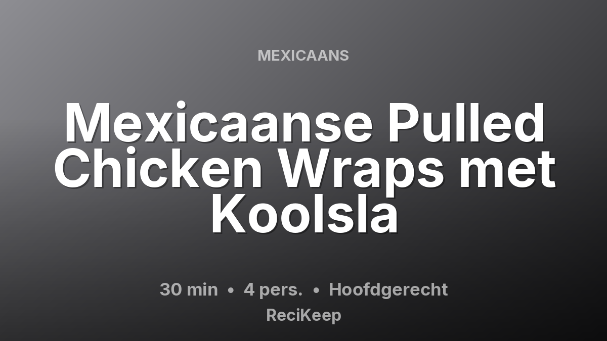 Receptkaart Mexicaanse Pulled Chicken Wraps met Koolsla – Hoofdgerecht