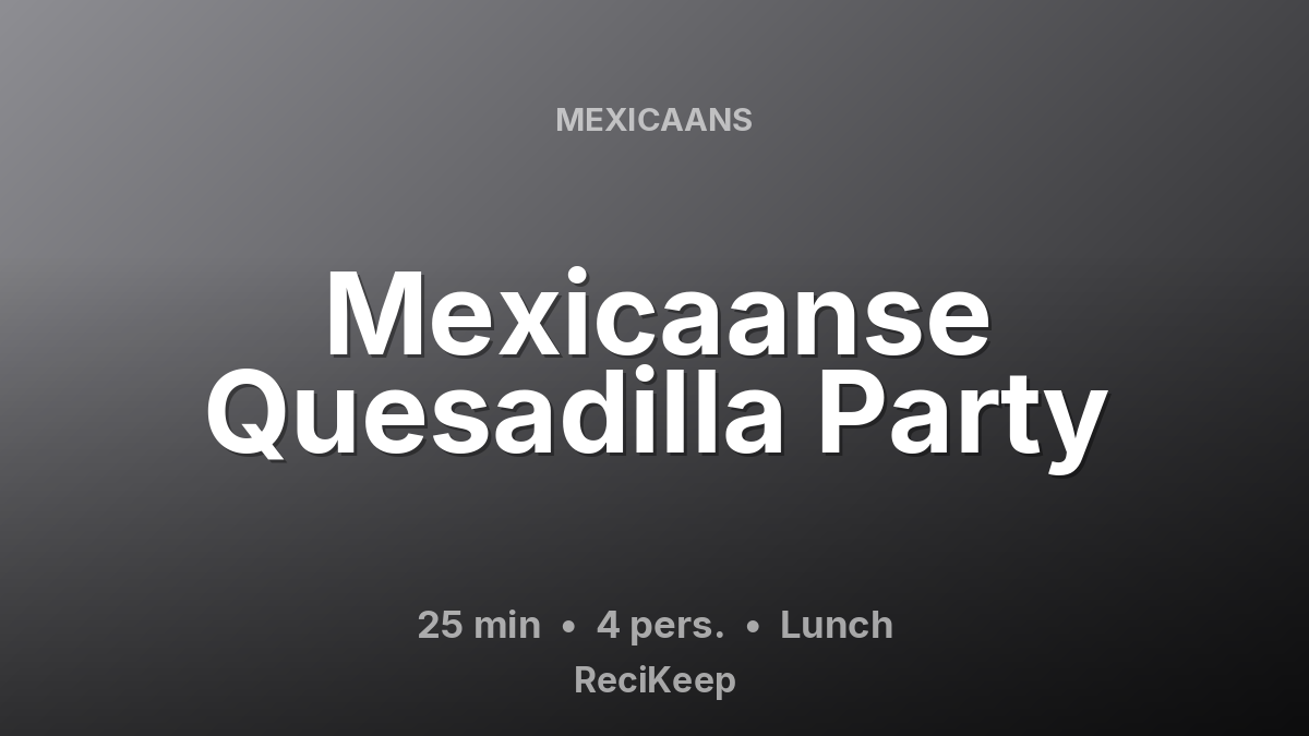Receptkaart Mexicaanse Quesadilla Party – Lunch