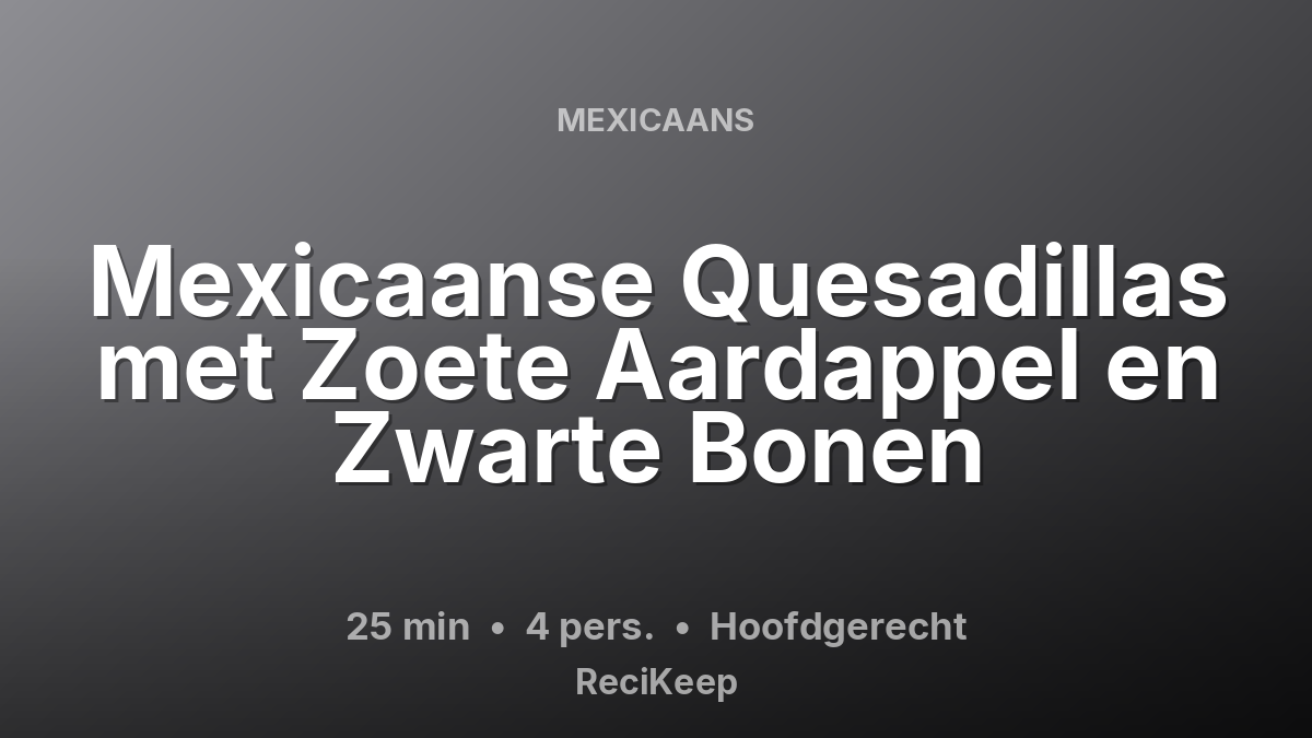 Receptkaart Mexicaanse Quesadillas met Zoete Aardappel en Zwarte Bonen – Hoofdgerecht
