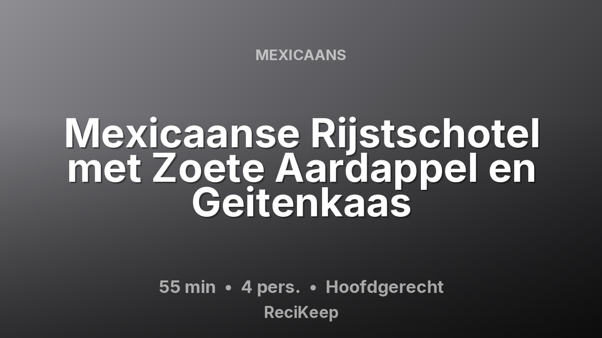 Receptkaart Mexicaanse Rijstschotel met Zoete Aardappel en Geitenkaas – Hoofdgerecht