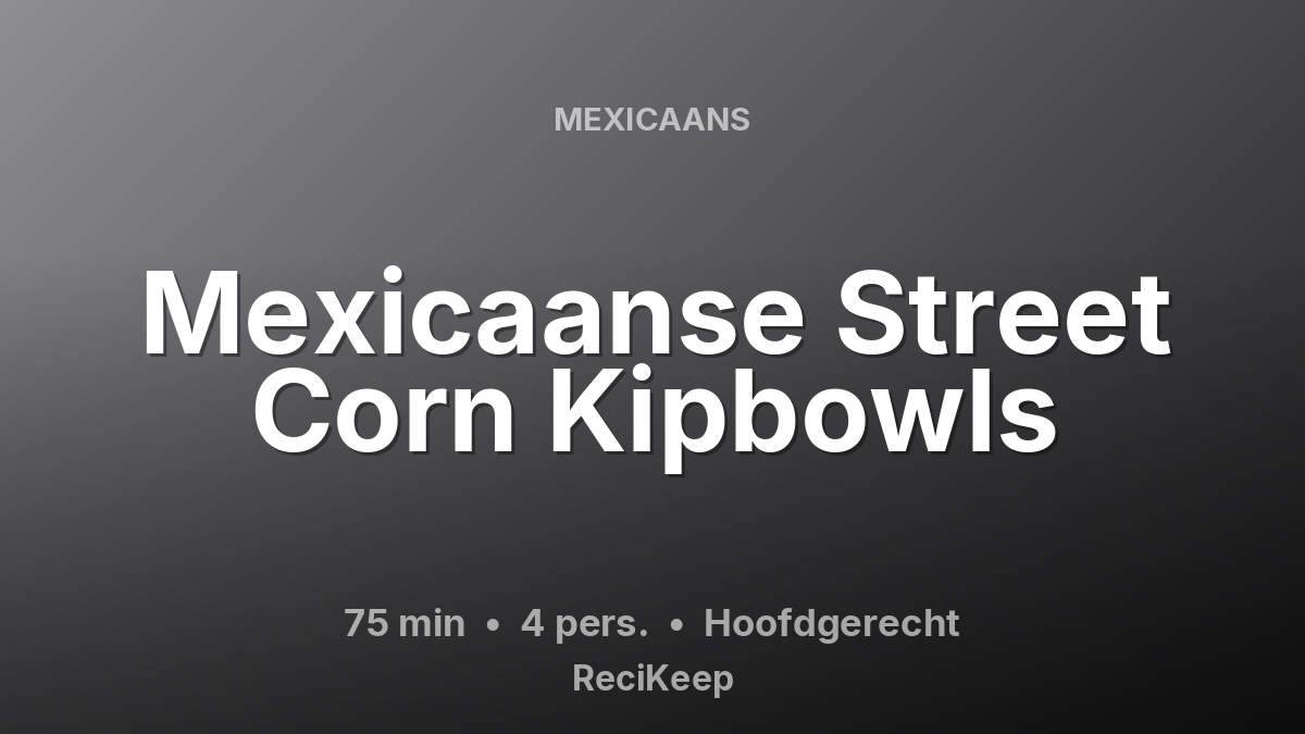 Receptkaart Mexicaanse Street Corn Kipbowls – Hoofdgerecht