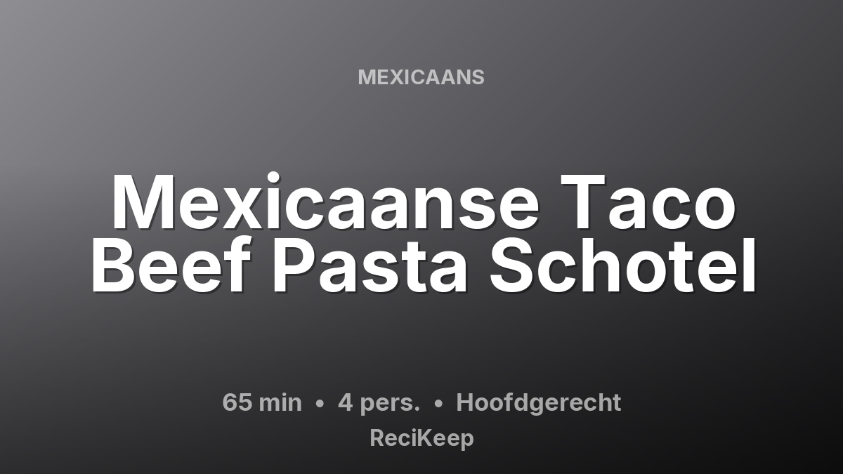 Receptkaart Mexicaanse Taco Beef Pasta Schotel – Hoofdgerecht