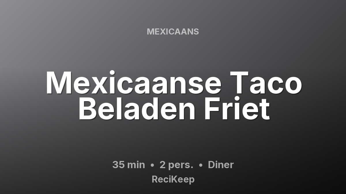 Receptkaart Mexicaanse Taco Beladen Friet – Diner