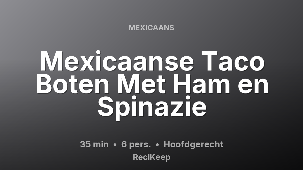 Receptkaart Mexicaanse Taco Boten Met Ham en Spinazie – Hoofdgerecht