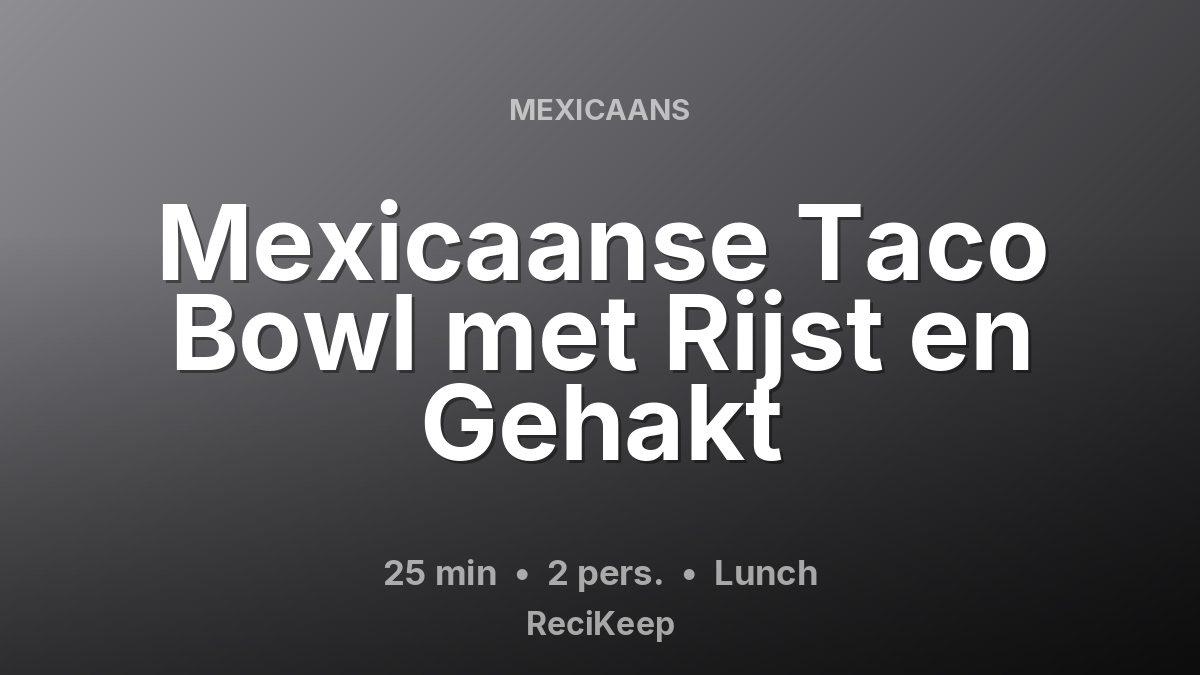 Receptkaart Mexicaanse Taco Bowl met Rijst en Gehakt – Lunch