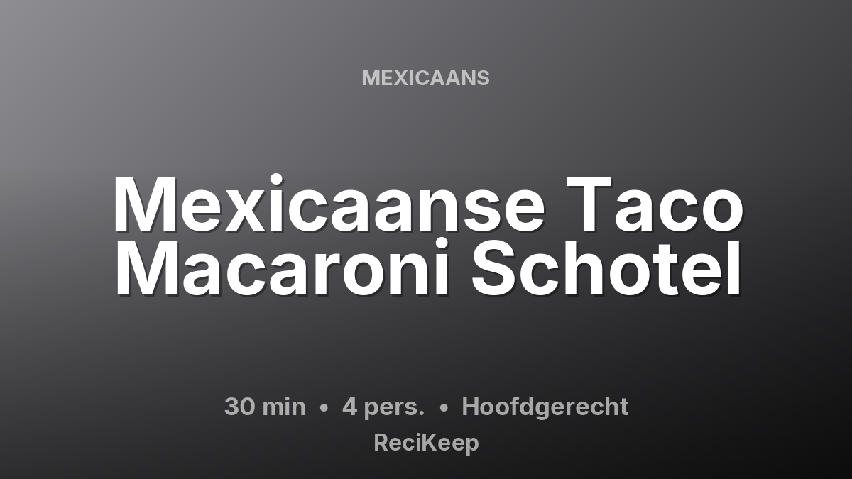 Receptkaart Mexicaanse Taco Macaroni Schotel – Hoofdgerecht