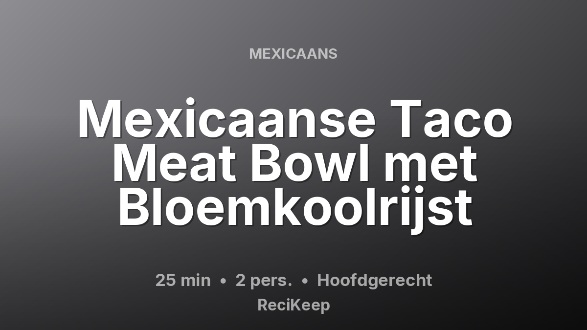 Receptkaart Mexicaanse Taco Meat Bowl met Bloemkoolrijst – Hoofdgerecht