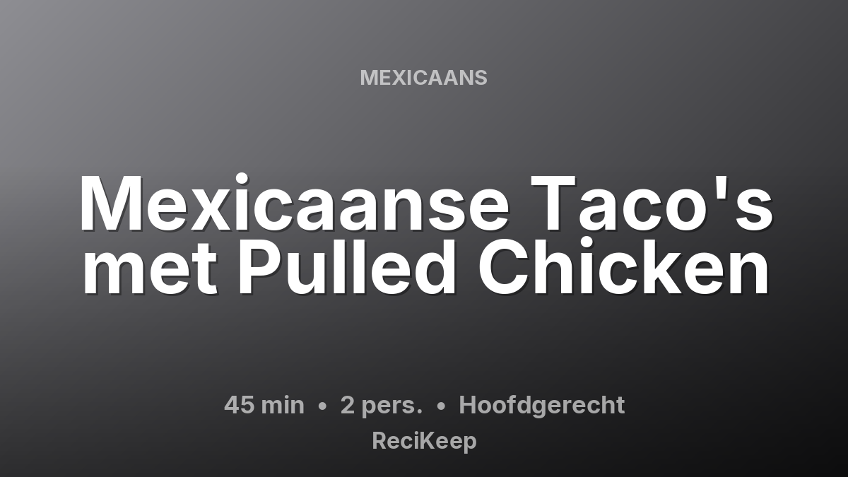 Receptkaart Mexicaanse Taco's met Pulled Chicken – Hoofdgerecht