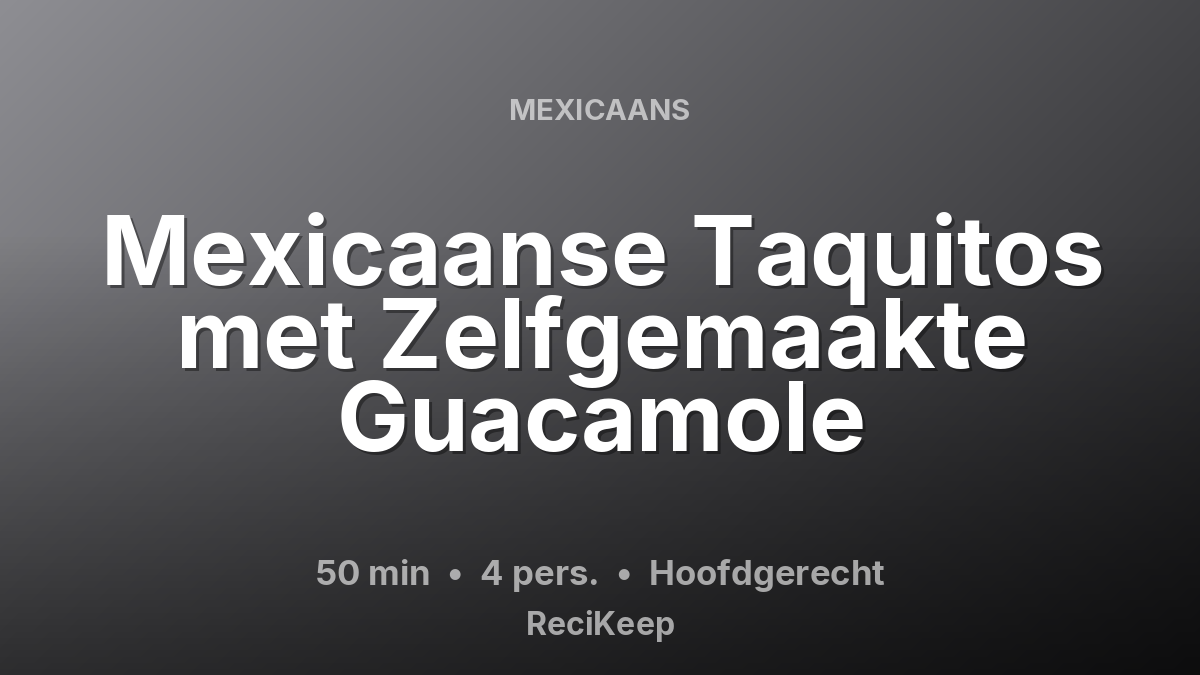 Receptkaart Mexicaanse Taquitos met Zelfgemaakte Guacamole – Hoofdgerecht